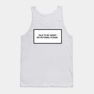 Talk to my agent. No pictures, please. Tank Top